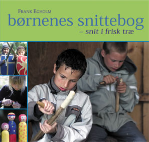 Børnenes Snittebog - Snit i frisk træ.